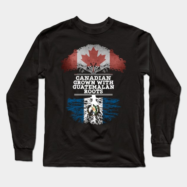 Canadian Grown With Guatemalan Roots - Gift for Guatemalan With Roots From Guatemala Long Sleeve T-Shirt by Country Flags